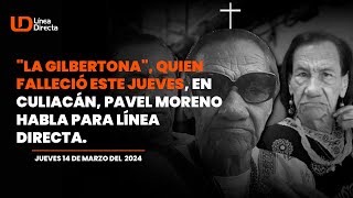 Desde la casa de quotLa Gilbertonaquot quien falleció este jueves en Culiacán Pavel Moreno habla para LD [upl. by Arima]