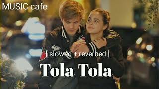 Tola Tola  slowed  reverbed [upl. by Gorlicki]