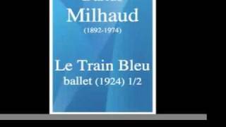 Darius Milhaud 18921974  quotLe Train Bleuquot ballet 1924 12 [upl. by Htiek]