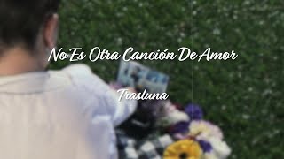 Trasluna  No Es Otra Canción De Amor Visualizer [upl. by Teeniv134]