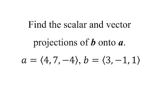 Find the scalar and vector projections of b onto a 𝑎⟨4 7 −4⟩ 𝑏⟨3 −1 1⟩ [upl. by Bohman]