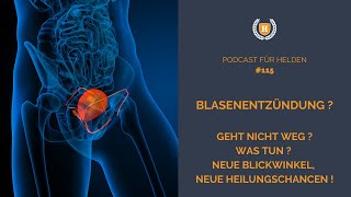 Blasenentzündung  Geht nicht weg  Was tun  Neue Blickwinkel neue Heilungschancen  Podcast 115 [upl. by Lester323]