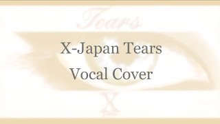 X JAPAN  Tears Vocal Cover [upl. by Cerf]