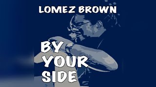 Lomez Brown  By Your Side Audio [upl. by Isidoro]