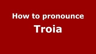 How to pronounce Troia ItalianItaly  PronounceNamescom [upl. by Addi]