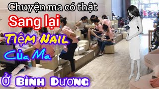 Tập 1335 Sang lại tiệm nail của ma ở Bình Dươngchuyện ma có thật [upl. by Ntsud]