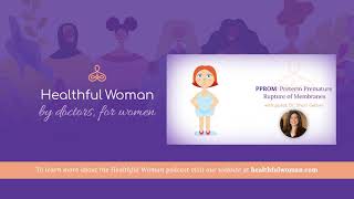 “PPROM Preterm Premature Rupture of Membranes” – with Dr Shari Gelber  Healthful Woman Podcast [upl. by Attiuqram526]