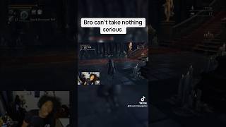 Bro can’t take nothing serious trending gaming gameplay games funny recommended bloodborne [upl. by Haakon]