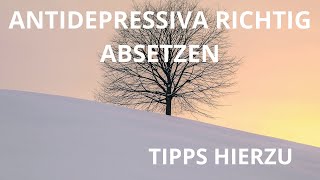 Antidepressiva absetzen  Tipps hierzu  immer mit behandelndem Arzt zusammen [upl. by Essex682]