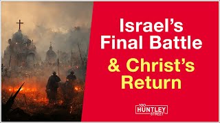 Israels Final Battle amp Christs Return Bible Prophecy [upl. by Selestina]