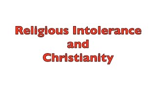 Christianity is a Religion of Intolerance [upl. by Ecnarual]