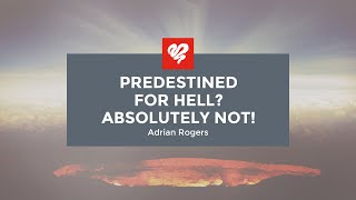 Adrian Rogers Predestined for Hell Absolutely Not 2065 [upl. by Yanttirb]