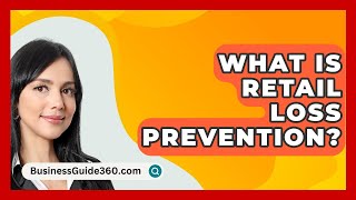 What Is Retail Loss Prevention  BusinessGuide360com [upl. by Yrro766]