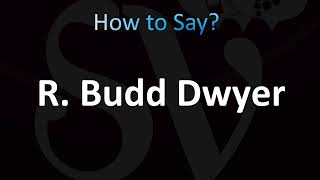 How to Pronounce R Budd Dwyer CORRECTLY [upl. by Noyerb]