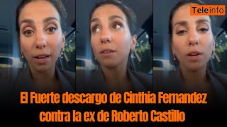 El Fuerte descargo de Cinthia Fernandez contra la ex de Roberto Castillo  TeleInfo [upl. by Yanahc]