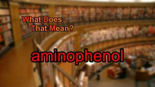 What does aminophenol mean [upl. by Airehc816]