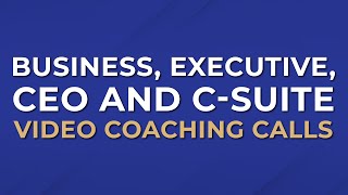 Business Executive CEO amp CSuite Video Coaching Calls [upl. by Mina624]