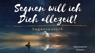 Segnen will ich dich allezeit  Segenswunsch HansJoachim Eckstein [upl. by Haden]