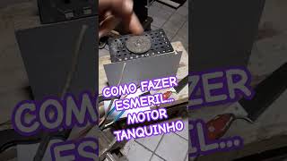 COMO FAZER ESMERIL MOTOR TANQUINHO [upl. by Nylanna473]