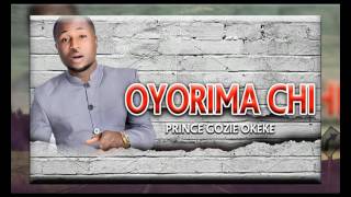 Prince Gozie Okeke  Oyorima Chi  Nigerian Gospel Music [upl. by Dachy]