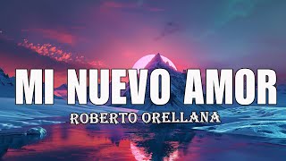 Mi nuevo amor  Roberto Orellana letra [upl. by Vina]