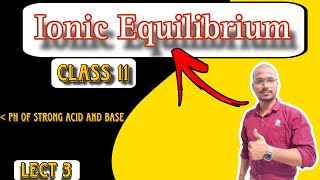 Ionic Equilibrium l PH of Strong Acid and Base l Lecture 3 l Class 11th l By Mihir sir [upl. by Ahtabat]