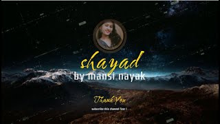 Shayad  Reprise  Performance by Mansi Nayak  shayad shayadlyrics shayadcover shayadsong [upl. by Kurtzman]