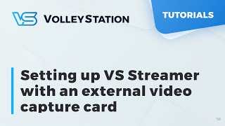 VolleyStation  Tutorial Series  Ep6 Setting up VS Streamer with an external video capture card [upl. by Wilmette]