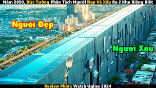 Năm 2050 Bức Tường Phân Tách Người Đẹp Và Xấu Ra 2 Khu Riêng Biệt  Review Phim [upl. by Ttoille232]