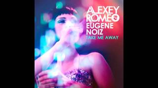 Alexey Romeo amp Eugene Noiz  Take Me Away Club Mix [upl. by Antonia]