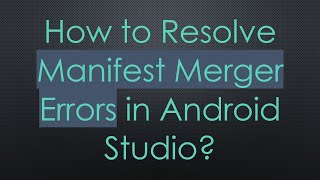 How to Resolve Manifest Merger Errors in Android Studio [upl. by Paget]