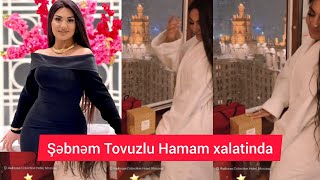 Şəbnəm Tovuzlu Hamam xalatinda [upl. by Chantalle]