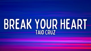 Taio Cruz  Break Your Heart Lyrics [upl. by Beker]