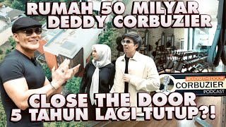 RUMAH 50 MILYAR DEDDY CORBUZIER CLOSE THE DOOR TUTUP 5 TAHUN LAGI [upl. by Verna]