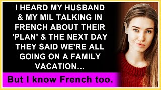 I Heard Husband Talking to MIL in French About a Plan amp Next Day They Said Were Going on Vacation [upl. by Barde]