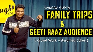 Family Trips amp Seeti Baaz Audience  Crowd Work  Assorted Jokes  Standup Comedy by Gaurav Gupta [upl. by Hguh204]