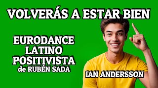 VOLVERÁS A ESTAR BIEN EURODANCE POSITIVISTA IAN ANDERSSON con letra de Rubén Sada [upl. by Irual148]