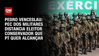 Venceslau PEC dos Militares distancia eleitor conservador que PT quer alcançar  BASTIDORES CNN [upl. by Naicul]