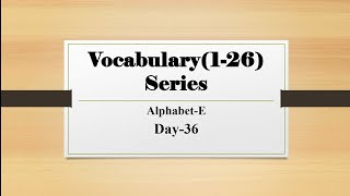 Day36 Vocabulary AZ Series Alphabet E Letter Words [upl. by Ok]