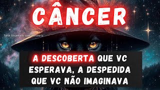 CÂNCER♋A DESCOBERTA QUE VC ESPERAVA A DESPEDIDA QUE VC NÃO IMAGINAVA [upl. by Tymon]