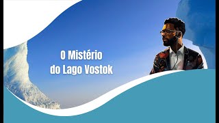 O Mistério do Lago Vostok  Um Mundo Secreto Sob o Gelo [upl. by Neuburger]