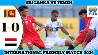 SRI LANKA VS YEMEN  10  International Friendly Match 2024 [upl. by Elttil]