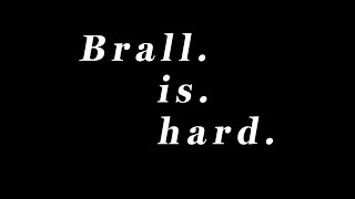 Brall is Hard [upl. by Nimsaj]