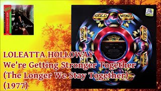 LOLEATTA HOLLOWAY  Were Getting Stronger Together The Longer We Stay Together 1977 Soul Disco [upl. by Iteerp]