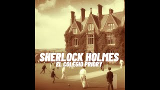 Las aventuras de Sherlock Holmes 8 El extraordinario caso del colegio Priory [upl. by Eki921]