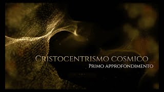 Cristocentrismo cosmico  Primo approfondimento [upl. by Blakelee144]