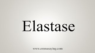 How To Say Elastase [upl. by Linnette]