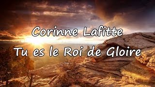 Corinne Lafitte  Tu es le Roi de Gloire avec paroles [upl. by Gratiana]