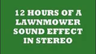 12 HOURS OF LAWNMOWER SOUND EFFECT IN STEREO [upl. by Ulphiah]