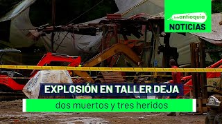 Explosión en taller deja dos muertos y tres heridos  Teleantioquia Noticias [upl. by Norven]